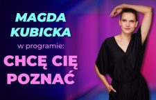Magda Kubicka w programie ”Chcę cię poznać”