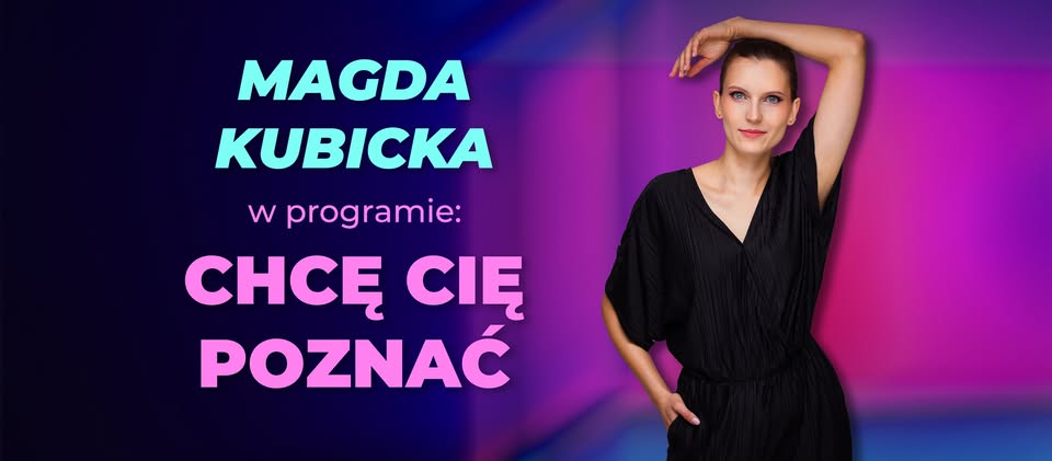 Magda Kubicka w programie ”Chcę cię poznać”